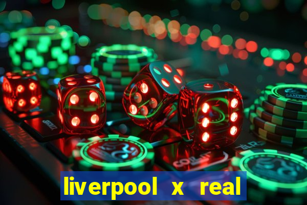 liverpool x real madrid canaisplay